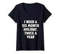 Womens I Need A Six Month Holiday Twice A Year Funny Work Vacation V-Neck T-Shirt