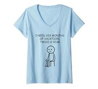 Women's I Need Six Months Vacation Twice A Year Funny V-Neck T-Shirt