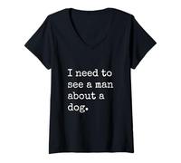 Womens I Need to See a Man About a Dog V-Neck T-Shirt