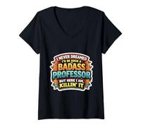 Women's I Never Dreamed I'd Become A Badass Professor But Here I Am V-Neck T-Shirt