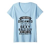 Women's I Never Dreamed One Day I’d Be A Sexy Bald Guy V-Neck T-Shirt