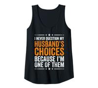 Womens I Never Question My Husband's Choices Marriage Humor Wife Tank Top
