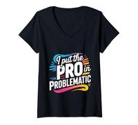 Womens I Put The Pro in Problematic Dramatic Chaos Sarcasm V-Neck T-Shirt