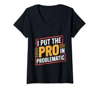 Womens I Put The Pro in Problematic Dramatic Chaos Sarcasm - V-Neck T-Shirt