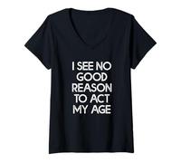 Womens I See No Good Reason to Act My Age V-Neck T-Shirt