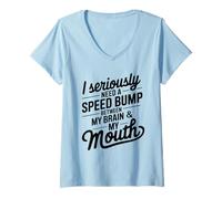 Womens I Seriously Need A Speed Bump Between My Brain and My Mouth V-Neck T-Shirt