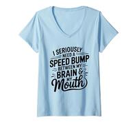 Womens I Seriously Need A Speed Bump Between My Brain and My Mouth V-Neck T-Shirt
