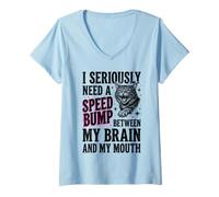 Women's I Seriously Need A Speed Bump Between My Brain and My Mouth V-Neck T-Shirt