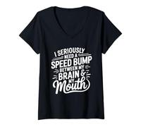 Womens I Seriously Need A Speed Bump Between My Brain and My Mouth V-Neck T-Shirt