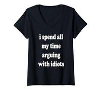 Women's I Spend All My Time Arguing with Idiots V-Neck T-Shirt
