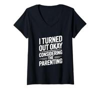 Women's I Turned Out Okay Considering The Parenting Humor V-Neck T-Shirt