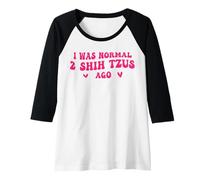 Womens I was Normal 2 Shih TZUS AGO Raglan Baseball Tee