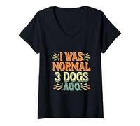 Womens I was Normal 3 Dogs Ago Pet Owner Canine - V-Neck T-Shirt