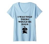 Womens I Was Told There Would Be Dogs Funny Dog Lover Human Dog Mom V-Neck T-Shirt