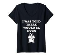 Womens I Was Told There Would Be Dogs Human Dog Mom Funny Dog Lover V-Neck T-Shirt
