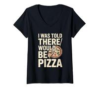 Women's I was Told There Would Be Pizza Funny Pizza Lover V-Neck T-Shirt
