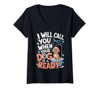 Womens I Will Call You When Your Dog is Ready Dog Groomer V-Neck T-Shirt