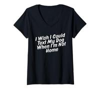 Womens I Wish I Could Text My Dog When I'm Not Home V-Neck T-Shirt