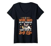 Womens I Work Hard So My Frenchie Can Have A Soft Life V-Neck T-Shirt