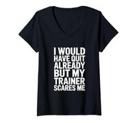 Women's I Would Have Quit Already But My Trainer Scares Me! Gym V-Neck T-Shirt