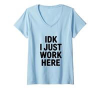 Women's IDK I Just Work Here Funny Office Humor V-Neck T-Shirt