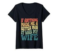 Women's If Anything Made Me A Better Man It was My Wife V-Neck T-Shirt