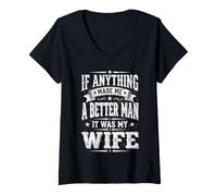 Women's If Anything Made Me A Better Man It was My Wife V-Neck T-Shirt