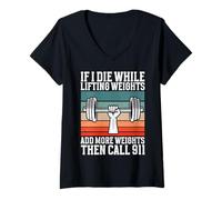 Womens If I Die While Lifting Weights Add More Weights Call 911 V-Neck T-Shirt