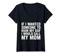 Womens If I Wanted Someone to Ruin My Day I Would Call My Mom V-Neck T-Shirt
