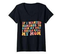 Womens If I Wanted Someone to Ruin My Day I Would Call My Mom V-Neck T-Shirt