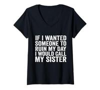Womens If I Wanted Someone to Ruin My Day I Would Call My Sister V-Neck T-Shirt