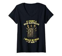 Womens If i wasn't a good electrician i would be dead by now V-Neck T-Shirt