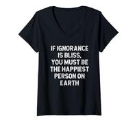 Womens If Ignorance is Bliss You Must Be The Happiest Person Earth V-Neck T-Shirt