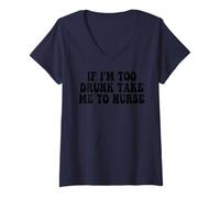 Women's If I'm Too Drunk Take Me to Nurse Funny Groovy V-Neck T-Shirt