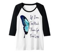 Womens If I'm Too Much Then Go Find Less Butterfly Funny Powerful Raglan Baseball Tee