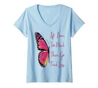 Womens If I'm Too Much Then Go Find Less Butterfly Funny Powerful V-Neck T-Shirt