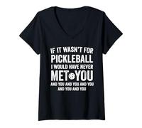 Women's If It Wasn't for Pickleball I Would Have Never Met You Funny V-Neck T-Shirt