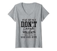 Womens If We are in A Don't Laugh Situation Do Not Look Over at Me V-Neck T-Shirt
