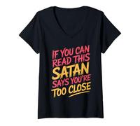 Womens If You Can Read This Satan Says You're Too Close |- V-Neck T-Shirt