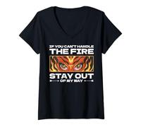 Womens If you can't handle the fire, stay out of my way. V-Neck T-Shirt