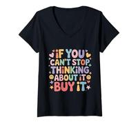 Women's If You Can't Stop Thinking About It Buy It - V-Neck T-Shirt