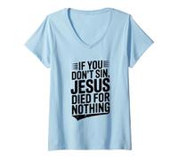 Womens If You Don't Sin Jesus Died for Nothing Christian Humor V-Neck T-Shirt
