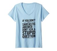 Womens If You Don't Want Sarcasm Don't Ask Stupid Questions V-Neck T-Shirt