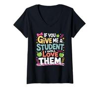 Womens If You Give Me A Student I Will Love Them Teacher Quote V-Neck T-Shirt
