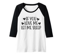 Womens If You Love Me Let Me Sleep Funny Quote Raglan Baseball Tee