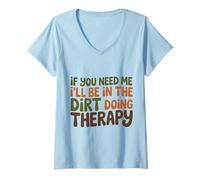 Women's If You Need me I Will be in the Dirt Doing Therapy V-Neck T-Shirt