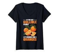 Womens If You Say Gullible Slowly It Sounds Like Oranges - V-Neck T-Shirt