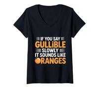 Womens If You Say Gullible Slowly It Sounds Like Oranges - V-Neck T-Shirt