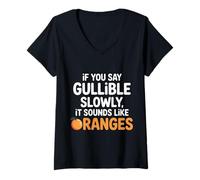 Womens If You Say Gullible Slowly It Sounds Like Oranges - V-Neck T-Shirt