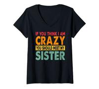 Womens If You Think I Am Crazy You Should Meet My Sister V-Neck T-Shirt